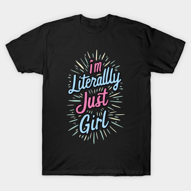 i literally just a girl T-Shirt by CustomCraze